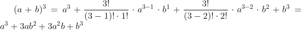 (a+b)^{3}=a^{3}+\frac{3!}{(3-1)!\cdot 1!}\cdot a^{3-1}\cdot b^{1}+\frac{3!}{(3-2)!\cdot 2!}\cdot a^{3-2}\cdot b^{2}+b^{3}=a^{3}+ 3ab^{2}+3a^{2}b+b^{3}